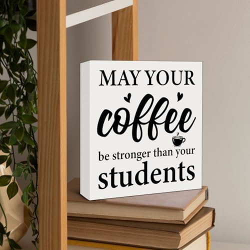 Funny Teacher Sign Decor May Your Coffee Be Stronger Than Your