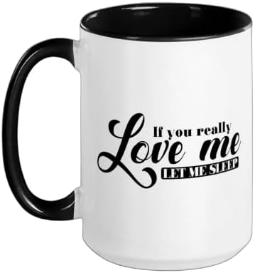 If you Really Love Me Let Me Sleep Bed Ceramic Mug, Black/White, 15oz