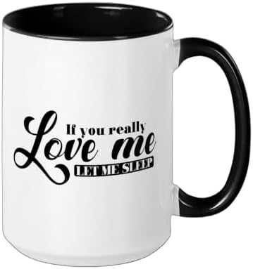 If you Really Love Me Let Me Sleep Bed Ceramic Mug, Black/White, 15oz