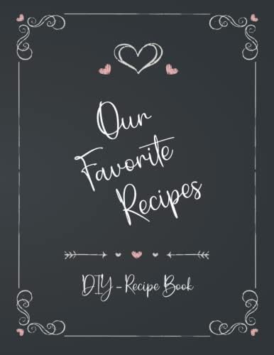 Our favorite recipes - DIY cookbook: A blank cookbook journal for