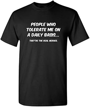 People Who Tolerate Me On A Daily Basis They are The Real Heroes Shirt