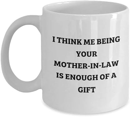 Mother-in-Law Coffee Mug "I Think Me Being Your Mom-in-law Is Enough