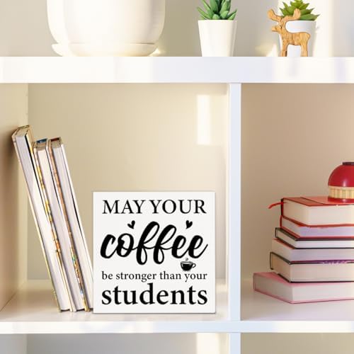 Funny Teacher Sign Decor May Your Coffee Be Stronger Than Your