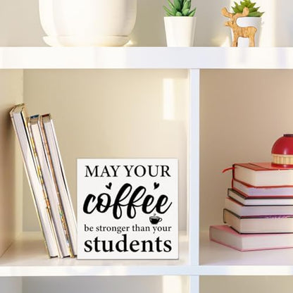Funny Teacher Sign Decor May Your Coffee Be Stronger Than Your