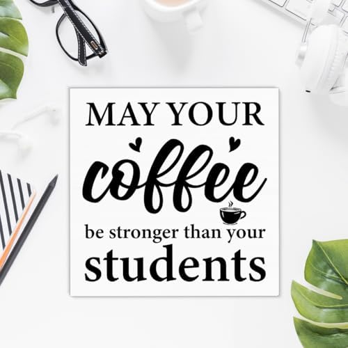 Funny Teacher Sign Decor May Your Coffee Be Stronger Than Your