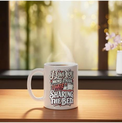 I Love You More Than I Hate Sharing the Bed Funny Couple Ceramic Mug