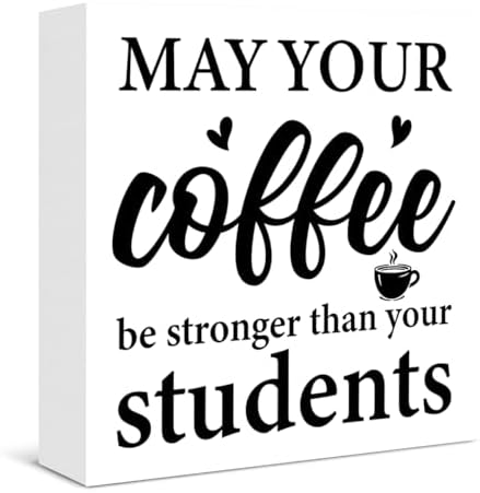 Funny Teacher Sign Decor May Your Coffee Be Stronger Than Your