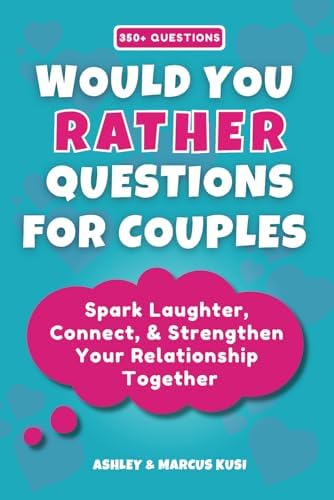 Would You Rather Questions for Couples: Spark Laughter, Connect, &