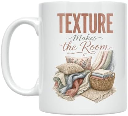 Designer Home Textiles Mug - Texture Makes the Room - 11 oz Ceramic