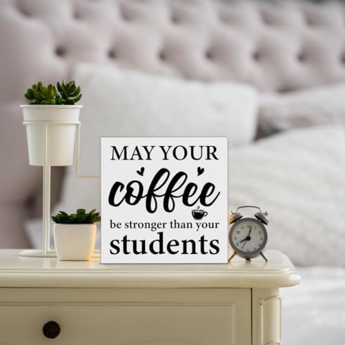 Funny Teacher Sign Decor May Your Coffee Be Stronger Than Your