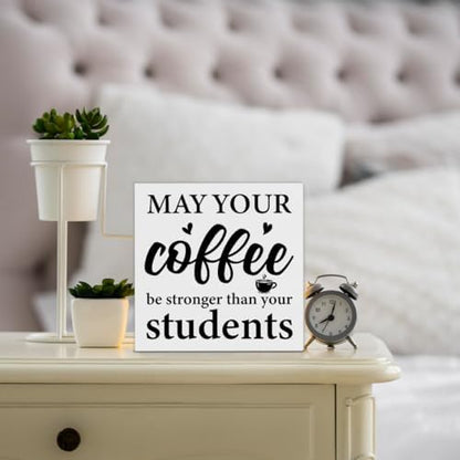Funny Teacher Sign Decor May Your Coffee Be Stronger Than Your