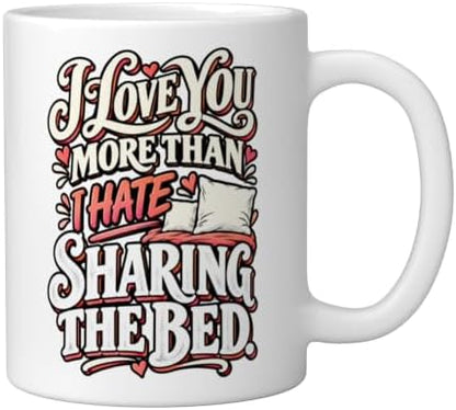 I Love You More Than I Hate Sharing the Bed Funny Couple Ceramic Mug