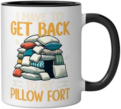 I Have To Get Back To My Pillow Fort Cozy Humor Ceramic Mug