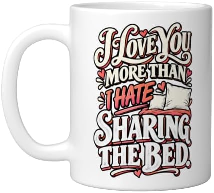 I Love You More Than I Hate Sharing the Bed Funny Couple Ceramic Mug