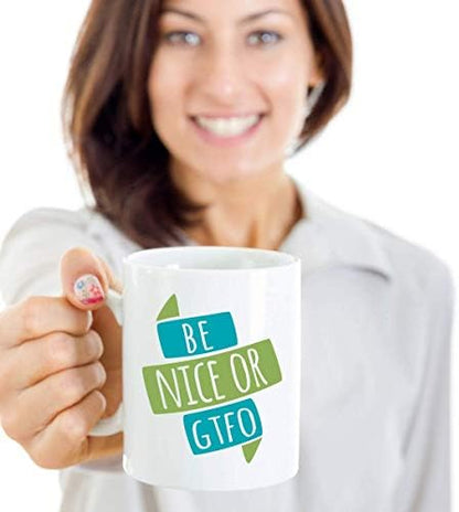 Be Nice Or GTFO Funny Sarcasm Quotes Sign Coffee & Tea Mug Cup, Stuff