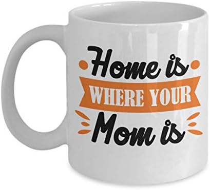 Home Is Where Your Mom Is. Mother's Day Coffee & Tea Mug Cup, Party