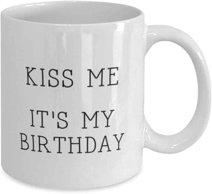 Birthday Unique Gifts, Unique Gifts for Friends, Funny Gifts from Family, Kiss Me It's My Birthday Mug