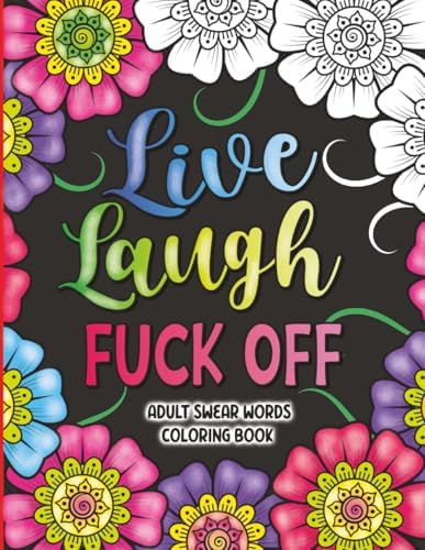 Adult Swear Words Coloring Book: Live, Laugh, Fuck Off: Swear Words