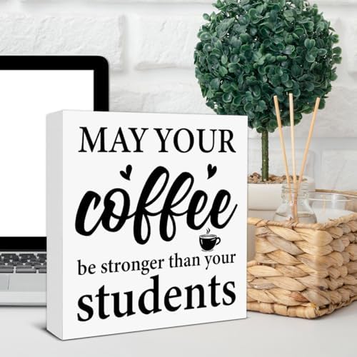 Funny Teacher Sign Decor May Your Coffee Be Stronger Than Your