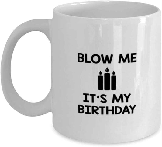 Funny Birthday Unique Gifts for Men, Unique Coffee Mug for Women, Blow Me It's My Birthday Unique Gifts from Friends