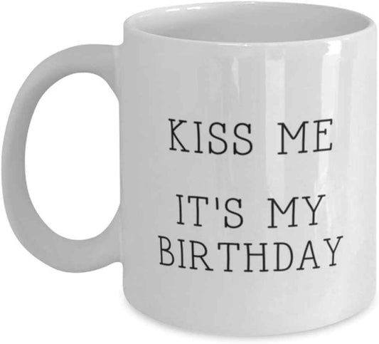 Birthday Unique Gifts, Unique Gifts for Friends, Funny Gifts from Family, Kiss Me It's My Birthday Mug
