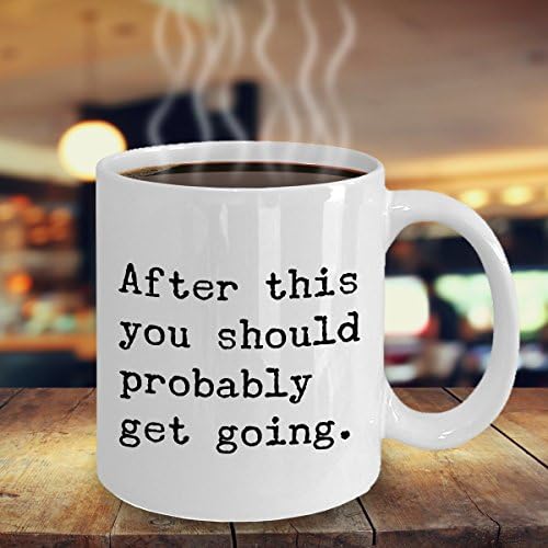 After This You Should Probably Get Going Mug 11 oz. Morning After You