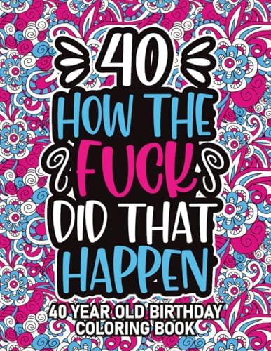 40th Birthday Gifts For Women: 40 Year Old Coloring Book: 40th
