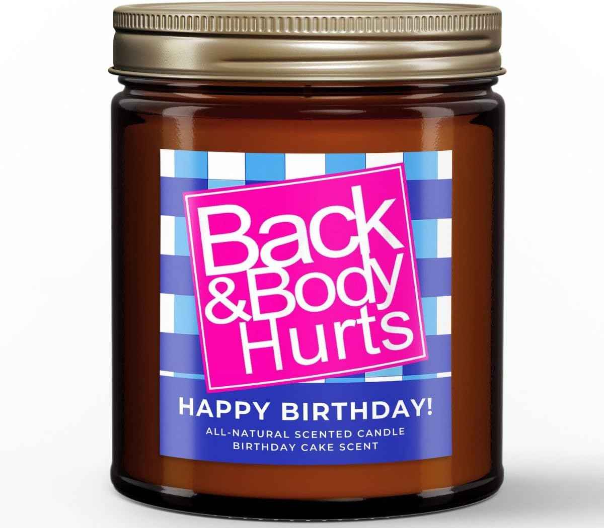 Back & Body Hurts, Funny Happy Birthday Gift, All-Natural Scented Candle, 30th, 40th, 50th and 60th Birthdays, Gifts for Women and Men, Unique Birthday Gifts