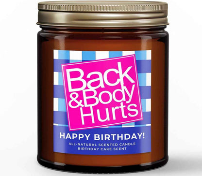 Back & Body Hurts, Funny Happy Birthday Gift, All-Natural Scented Candle, 30th, 40th, 50th and 60th Birthdays, Gifts for Women and Men, Unique Birthday Gifts
