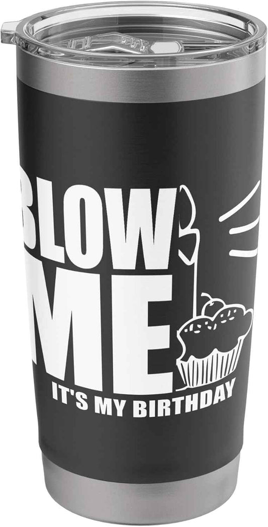 Blow Me It´s My Birthday Ingenius Funny Stainless Steel Insulated Tumbler